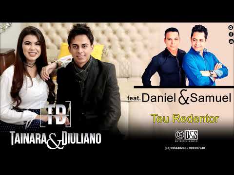 Tainara e Diuliano Feat. Daniel e Samuel/Teu Redentor Lançamento 2017