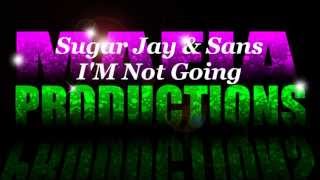 Sugar Jay & Sans-__-I'M Not Going