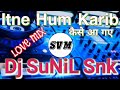 Itne Hum Karib Kaise Aa Gaye Dj Sunil Snk Itne Hum Karib Kaise Aa Gaye Dj Snk Disc Jockey Shivam Pra