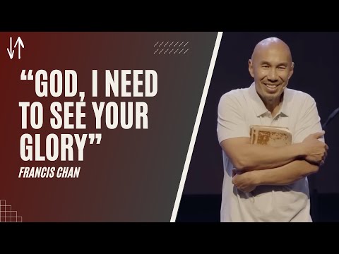 "God, I Need To See Your Glory" | Francis Chan