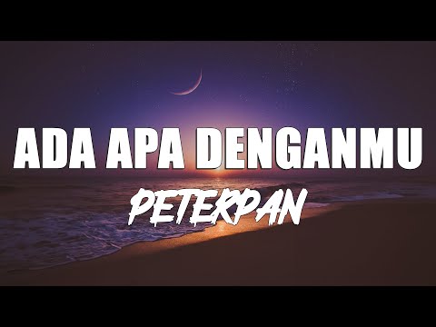 Peterpan - Ada Apa Denganmu (lirik)