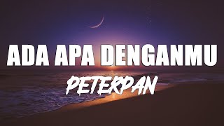 Download lagu Peterpan - Ada Apa Denganmu (lirik) mp3