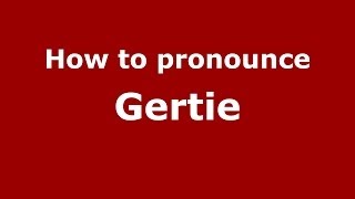 How to pronounce Gertie