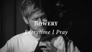 Everytime I Pray [Live] (single) - The Bowery