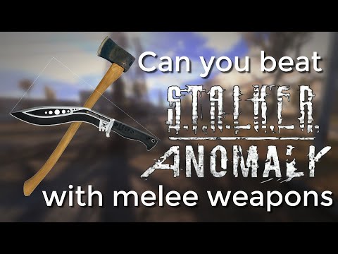 Can you beat STALKER Anomaly with Melee Weapons?
