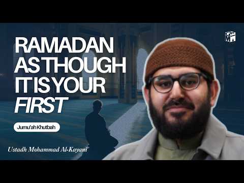 Ramadan As Though It Was Your First | Jumu'ah Khutbah | Ustadh Mohammad Al-Kayani