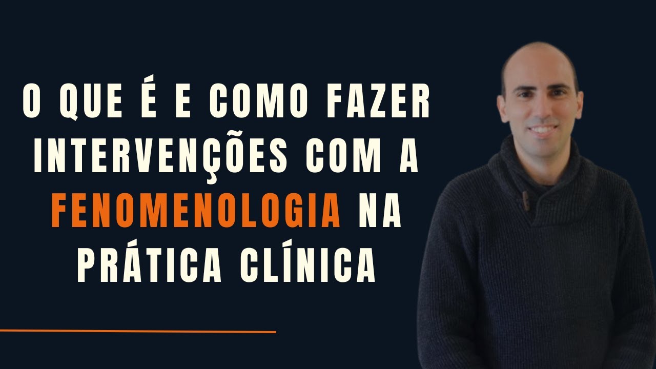 3 intervenções fenomenológicas para sua prática clínica