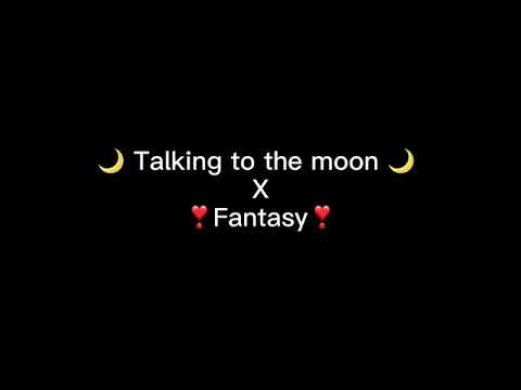 Talking to the moon X Fantasy (mashup)