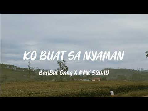 Ko Buat Sa jatuh dalam kenyamanan - Baribut Gang x Mmk Squad (lirik)