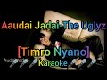 Aaudai Jadai (Timro Nyano)-The Uglyz KARAOKE