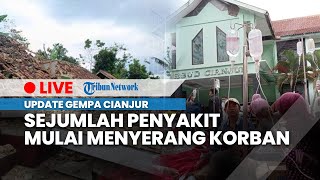 LIVE: Update Gempa Cianjur, Sejumlah Penyakit Mulai Menyerang Korban yakni Trauma hingga Cedera