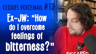 "How do I overcome feelings of bitterness?" (Cedars Voicemail #13)