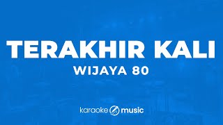 Download lagu Terakhir Kali - WIJAYA 80 (KARAOKE VERSION) mp3