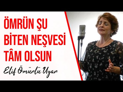 Elif Ömürlü Uyar - Ömrün Şu Biten Neşvesi Tâm Olsun Erenler