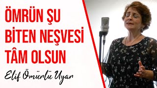 Elif Ömürlü Uyar - Ömrün Şu Biten Neşvesi Tâm Olsun Erenler
