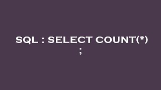 SQL : SELECT COUNT(*) ; 