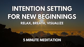 Intention Setting for New Beginnings and Bold Visions: 5 Minute Manifestation Meditation