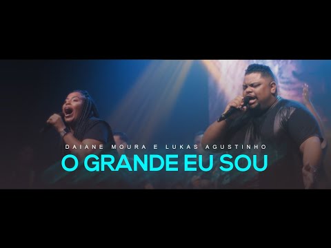 O Grande Eu Sou | Daiane Moura e Lukas Agustinho -  Clipe Oficial