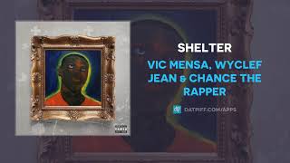VIC MENSA, Wyclef Jean &amp; Chance The Rapper - SHELTER (AUDIO)