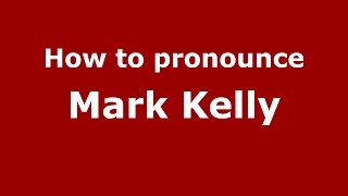 How to pronounce Mark Kelly