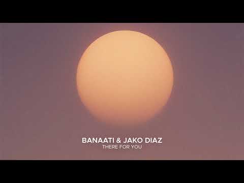 Banaati & Jako Diaz - There For You