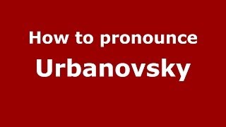 How to pronounce Urbanovsky