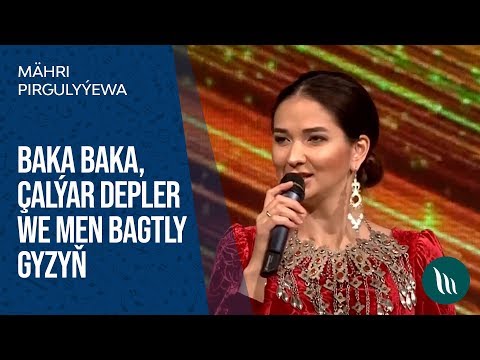 Mahri Pirgulyyewa - Baka baka, Chalyar depler we Men bagtly gyzyn | 2020
