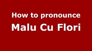 How to pronounce Malu Cu Flori