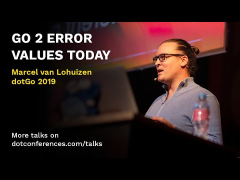 dotGo 2019 - Marcel van Lohuizen - Go 2 error values today