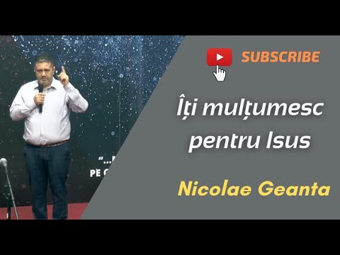 Nicolae Geanta : Iti multumesc pentru Isus