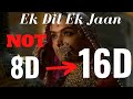 Ek Dil Ek Jaan (16D Audio) - Padmaavat | Deepika Padukone - 8D Audio