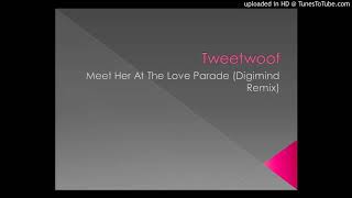 Tweetwoof - Meet Her At The Love Parade (Digimind Remix)