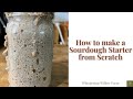 How to make a Sourdough Starter from Scratch |FOOL PROOF RECIPE