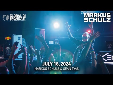 Global DJ Broadcast with Markus Schulz & Sean Tyas (July 18, 2024)