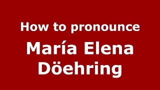 How to pronounce María Elena Döehring