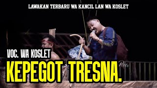 Download lagu KEPEGOT TRESNA (Voc. Wa Koslet) || LAWAKAN TERBARU || WA KANCIL LAN WA KOSLET 2025 mp3
