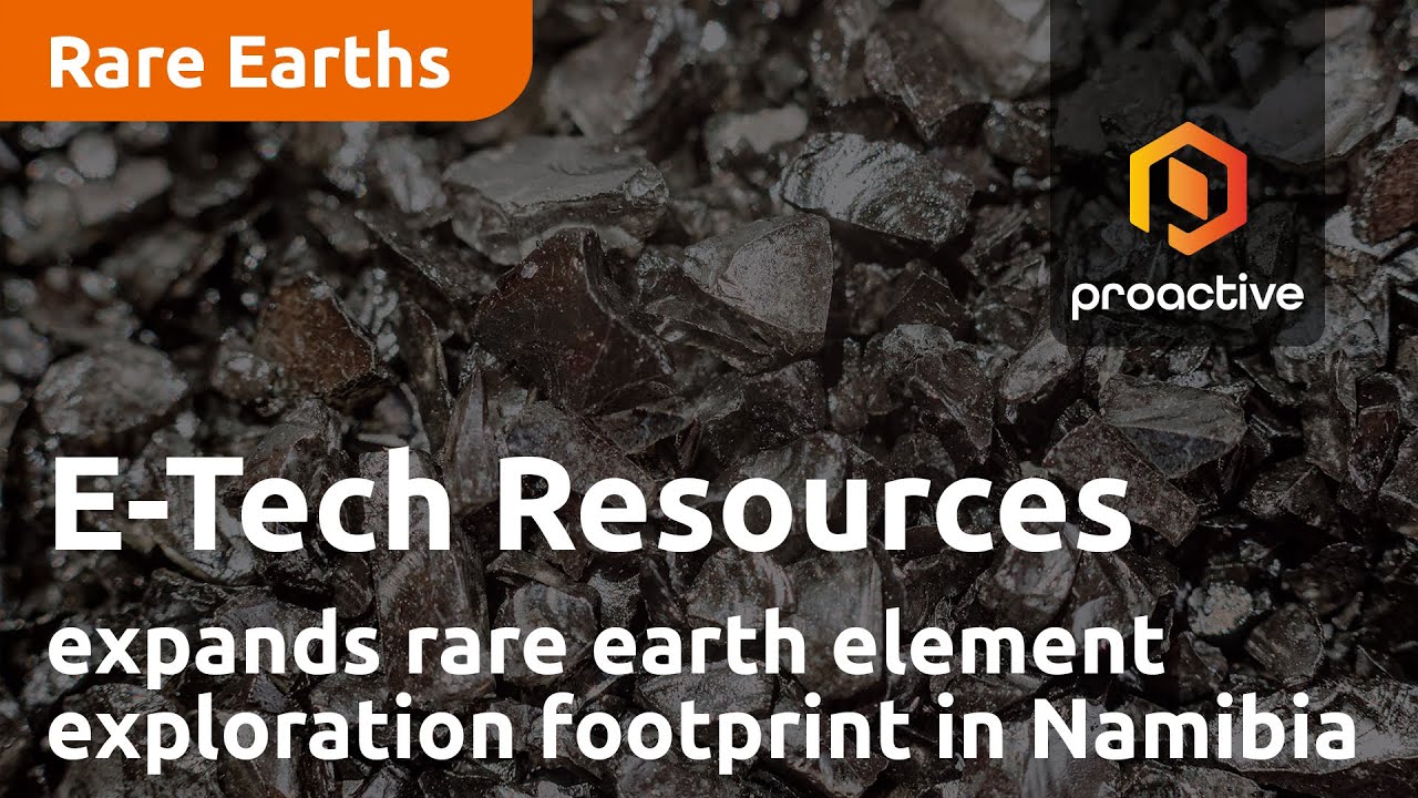 E-Tech Resources expands rare earth element exploration footprint in Namibia