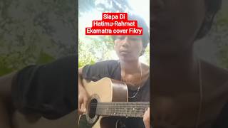 Download lagu Siapa Di Hatimu-Rahmat Ekamatra Cover Fikry#shorts#video_music#viralvideo mp3