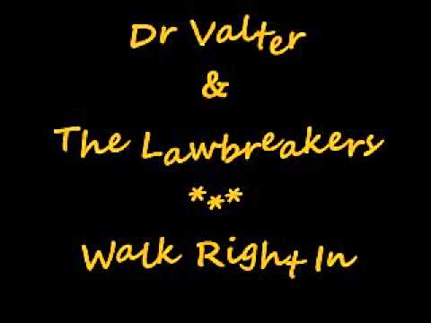 Dr Valter & The Lawbreakers - Walk Right In