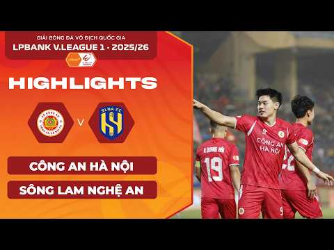 [HIGHLIGHTS] CÔNG AN HÀ NỘI VS SÔNG LAM NGHỆ AN | HATTRICK ĐẲNG CẤP | LPBANK V.LEAGUE 1 2025/26