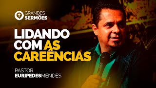 Lidando com as Carências  Pr. Euripedes Mendes