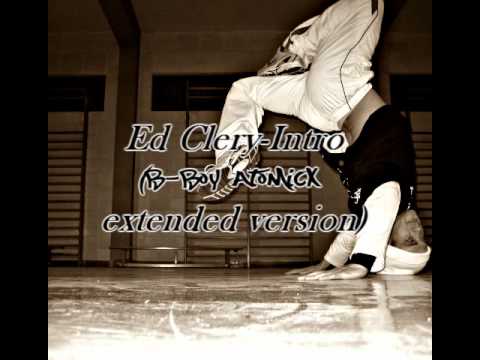 Ed Clery-Intro (B-boy Atomicx extended version)