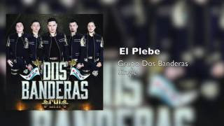 El Plebe - Grupo Dos Banderas (Audio Oficial)