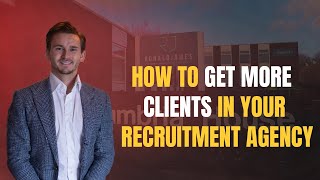 How to Get More Clients in Your Recruitment Agency