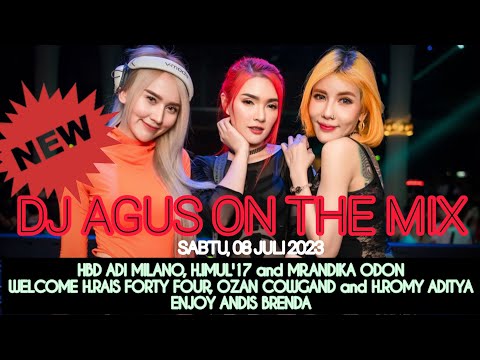DJ AGUS TERBARU SABTU 08 JULI 2023 | HBD ADI MILANO, H.IMUL'17 and MR.ANDIKA ODON
