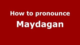 How to pronounce Maydagan