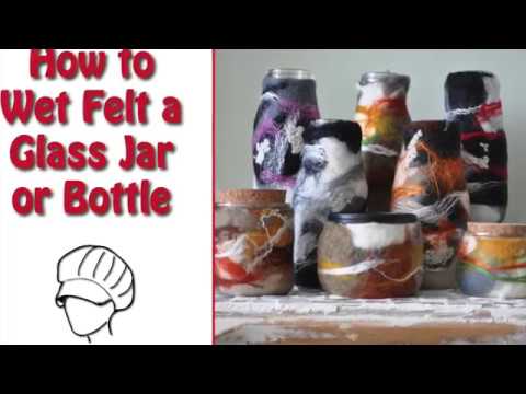 Wet Felting on Glass Jars and Bottles