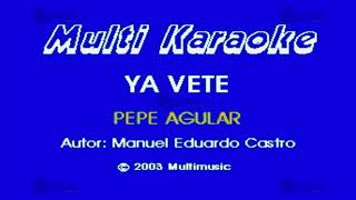 Ya Vete - Multikaraoke ► Éxito De Pepe Aguilar