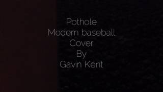 Pothole (modern baseball) cover by Gavin Kent