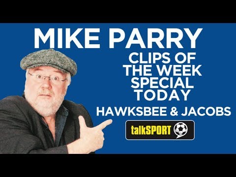 Hawksbee & Jacobs Clips Of The Week Mike Parry Special 2019 + Dneilmusic Xtras talkSPORT